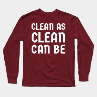 Clean As Clean Can Be Long Sleeve T-Shirt